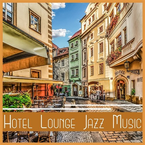 Hotel Lounge Jazz Music: Easy Listening, Drinks & Cigars, Cocktail Party Background Music, Elegant Jazz, Wine Tasting Smooth Jazz Family Collective