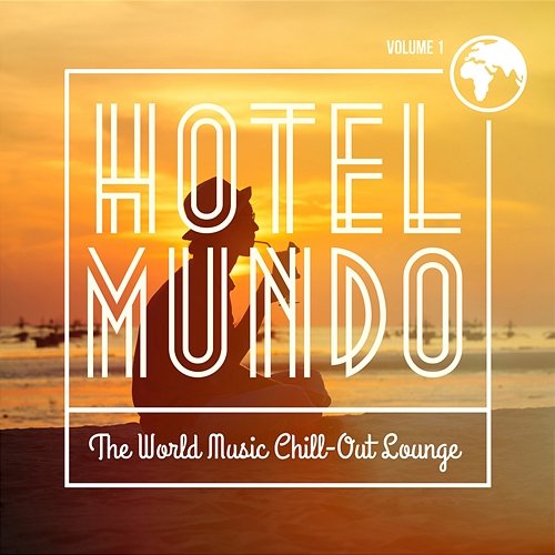 Hotel Mundo: The World Music Chill-Out Lounge, Vol. 1 Various Artists