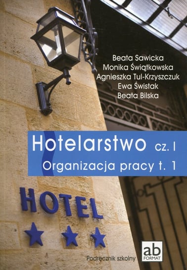 Hotelarstwo. Tom 1. Organizacja pracy. Podręcznik. Technikum Opracowanie zbiorowe