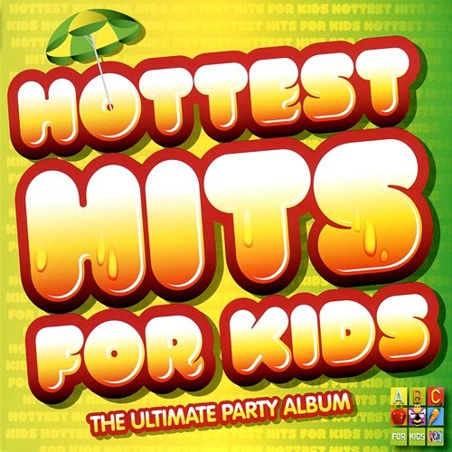 Hottest Hits For Kids: The Ultimate Party Album Juice Music