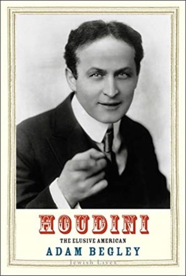 Houdini. The Elusive American Begley Adam