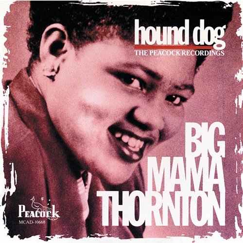 Hound Dog / The Peacock Recordings Big Mama Thornton