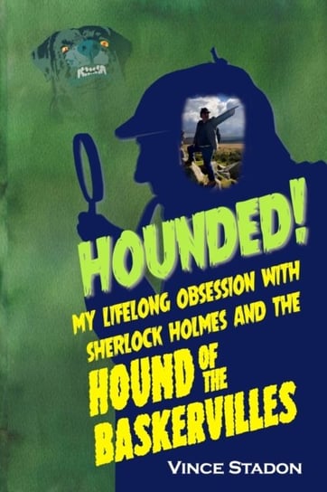 Hounded. My lifelong obsession with Sherlock Holmes And The Hound of The Baskervilles Stadon Vince