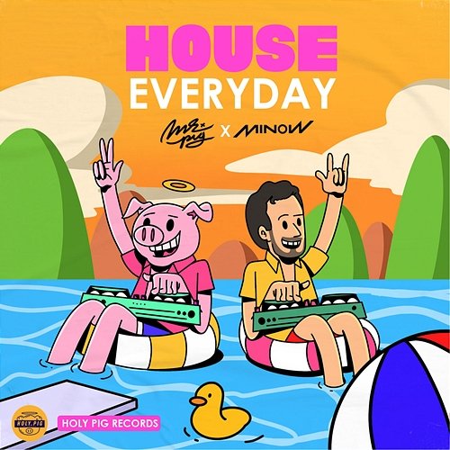 House Everyday Minow, House Music Bro, Mr. Pig