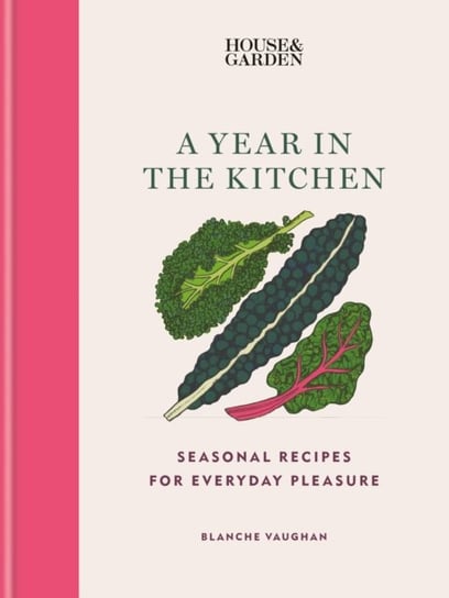 House & Garden A Year in the Kitchen: Seasonal recipes for everyday pleasure Octopus Publishing Group