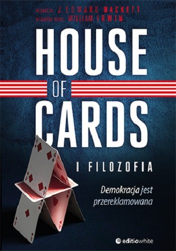 House of Cards i filozofia. Demokracja jest przereklamowana Hackett Edward J.