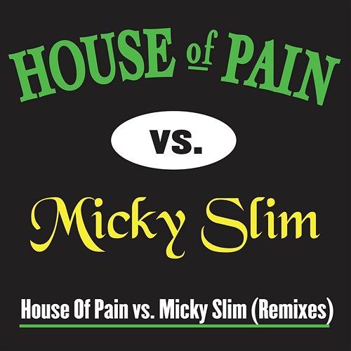 House Of Pain vs. Micky Slim Remixes House Of Pain vs. Micky Slim