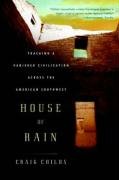 House of Rain: Tracking a Vanished Civilization Across the American Southwest Childs Craig