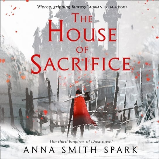 House of Sacrifice (Empires of Dust, Book 3) Spark Anna Smith