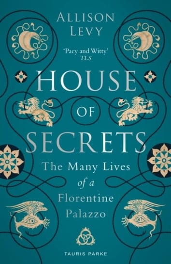 House of Secrets The Many Lives of a Florentine Palazzo Allison Levy