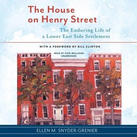 House on Henry Street Clinton Bill, Snyder-Grenier Ellen M.