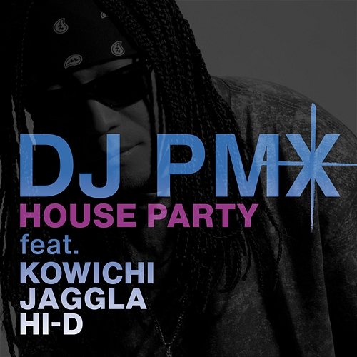 House Party DJ PMX feat. KOWICHI, JAGGLA, Hi-D