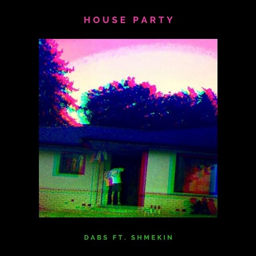 House Party DABS feat. Shmekin