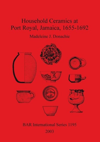 Household Ceramics At Port Royal, Jamaica, 1655-1692 - Donachie ...