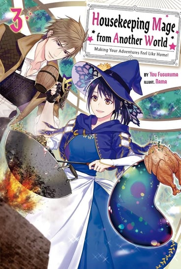 Housekeeping Mage from Another World: Making Your Adventures Feel Like Home! Volume 3 You Fuguruma