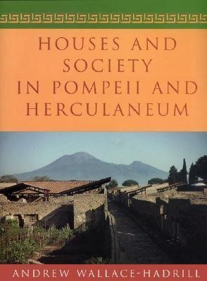 Houses and Society in Pompeii and Herculaneum Wallace-Hadrill Andrew