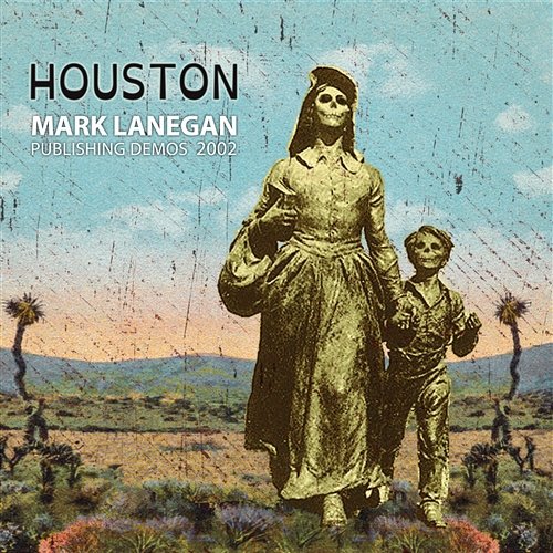 Houston: Publishing Demos 2002 Mark Lanegan