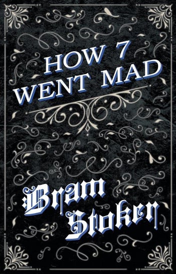 How 7 Went Mad Stoker Bram