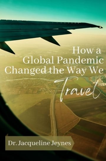 How a Global Pandemic Changed the Way We Travel Jacqueline Jeynes
