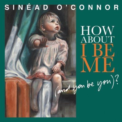 How About I Be Me (And You Be You), płyta winylowa O'Connor Sinead