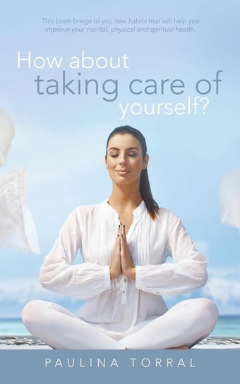 How About Taking Care of Yourself? Torral Paulina