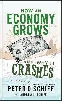 How an Economy Grows and Why It Crashes Schiff Peter D.