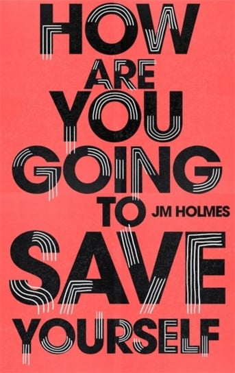 How Are You Going To Save Yourself J.M. Holmes