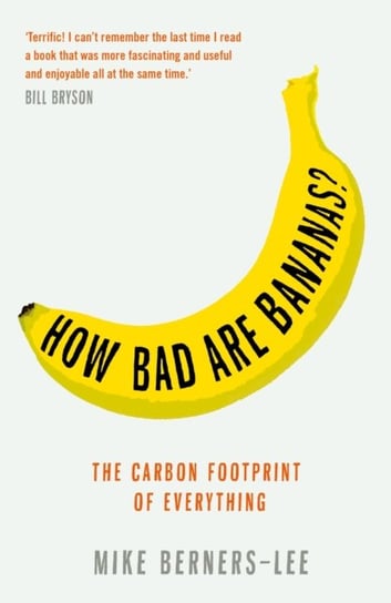 How Bad Are Bananas? The carbon footprint of everything Berners-Lee Mike