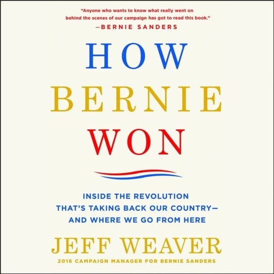 How Bernie Won Weaver Jeff