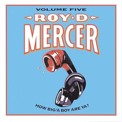 How Big'A Boy Are Ya? Roy D. Mercer