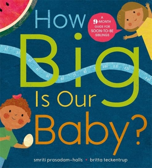 How Big is Our Baby?: A 9-month guide for soon-to-be siblings Smriti Prasadam-Halls