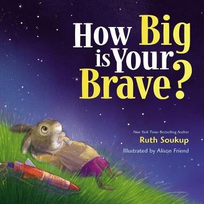 How Big Is Your Brave? Soukup Ruth