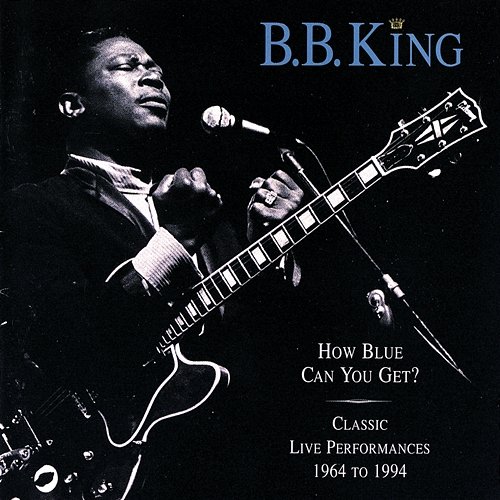 How Blue Can You Get? B.B. King