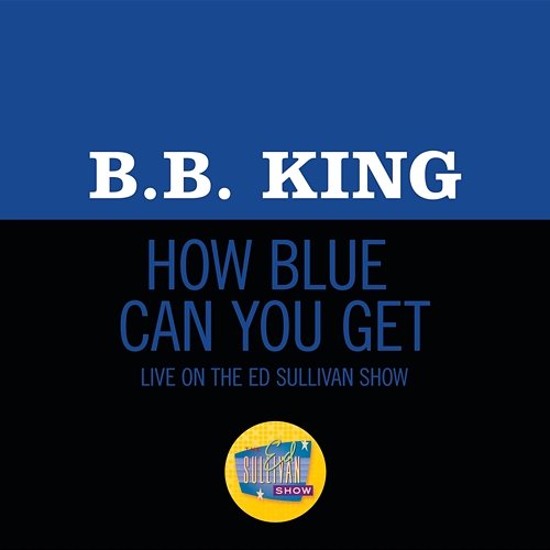 How Blue Can You Get? B.B. King