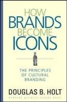 How Brands Become Icons: The Principles of Cultural Branding Holt Douglas B.