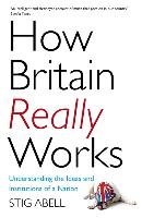 How Britain Really Works Abell Stig
