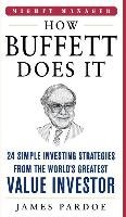 How Buffett Does It: 24 Simple Investing Strategies from the World's Greatest Value Investor Pardoe James