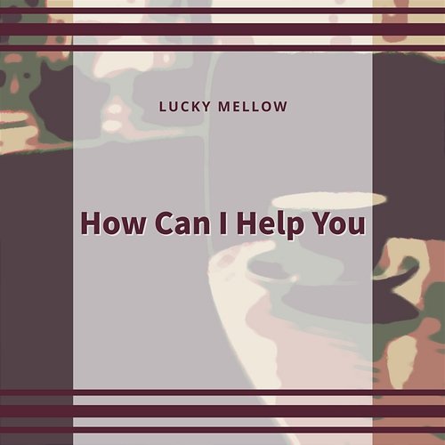 How Can I Help You Lucky Mellow