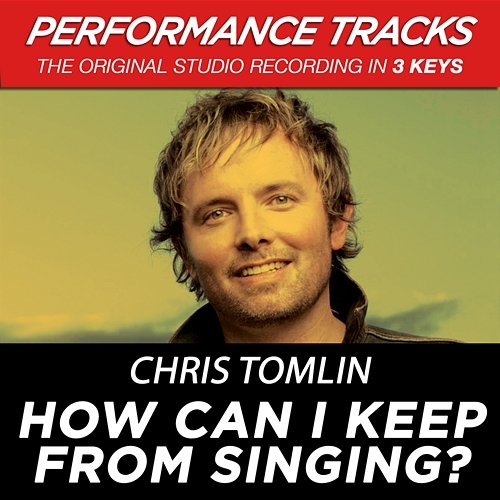 How Can I Keep From Singing? Chris Tomlin