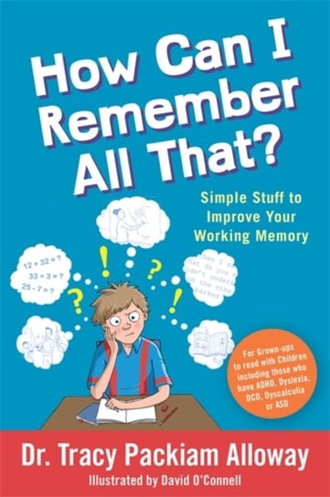 How Can I Remember All That?: Simple Stuff to Improve Your Working Memory Tracy Packiam Packiam Alloway