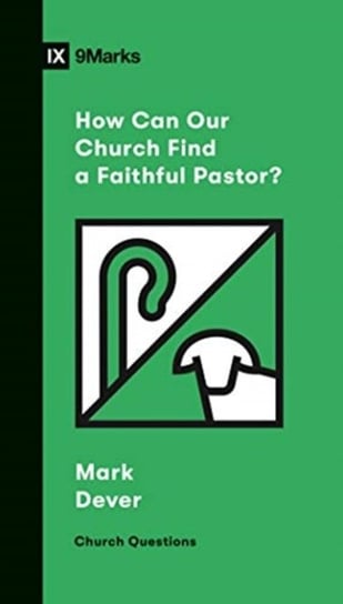 How Can Our Church Find a Faithful Pastor? Dever Mark
