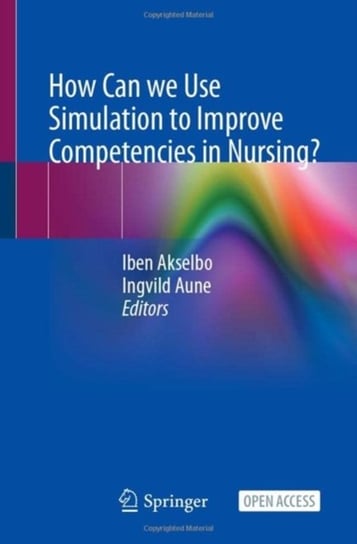 How Can we Use Simulation to Improve Competencies in Nursing? Springer International Publishing AG