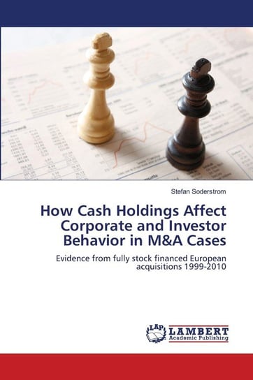 How Cash Holdings Affect Corporate and Investor Behavior in M&A Cases Soderstrom Stefan