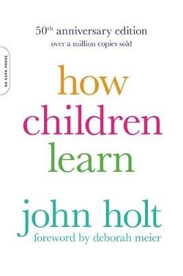 How Children Learn, 50th anniversary edition Holt John