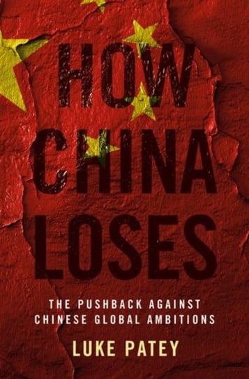 How China Loses. The Pushback against Chinese Global Ambitions Opracowanie zbiorowe