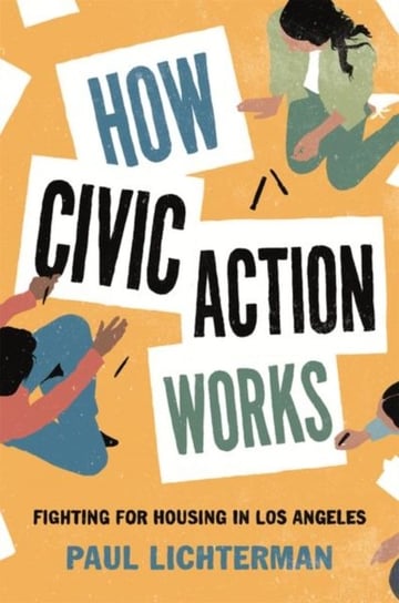 How Civic Action Works. Fighting for Housing in Los Angeles Paul Lichterman
