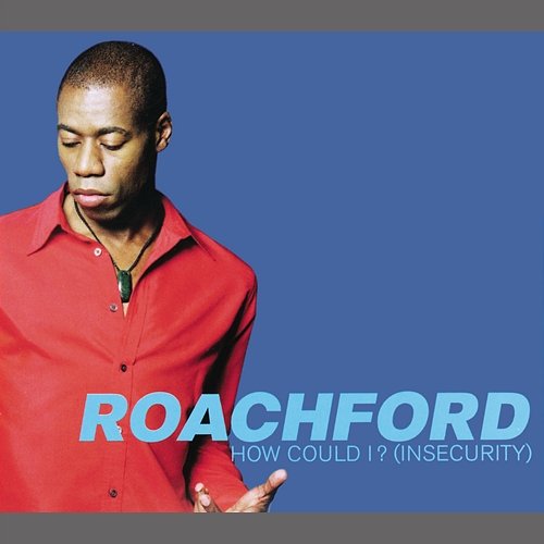 How Could I? (Insecurity) Roachford