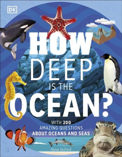 How Deep is the Ocean?: With 200 Amazing Questions About The Ocean Steve Setford