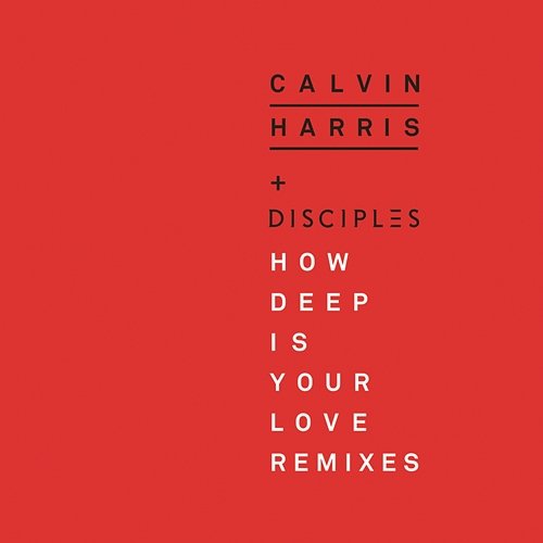 How Deep Is Your Love (Remixes) Calvin Harris, Disciples