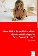 How Did a Sexual Minorities Movement Emerge in Post-Soviet Russia? An Essay Nemtsev Mikhail